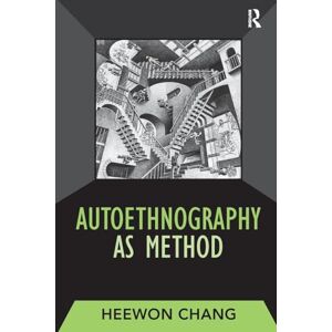 Chang, Heewon Autoethnography as Method: Volume 1: 01 (Developing Qualitative Inquiry) Chang, Heewon Autoethnography as Method: Volume 1: 01 (Developing Qualitative Inquiry)