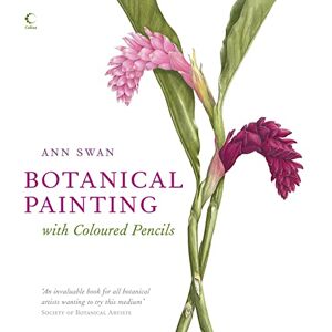 Swan, Ann Botanical Painting with Coloured Pencils: The complete art guide to creating stunning illustrations Swan, Ann Botanical Painting with Coloured Pencils: The complete art guide to creating stunning illustrations