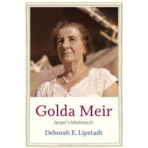 Lipstadt, Deborah E. Golda Meir: Israel’s Matriarch (Jewish Lives) Lipstadt, Deborah E. Golda Meir: Israel’s Matriarch (Jewish Lives)