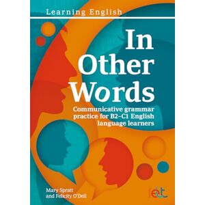 Mary Spratt In Other Words: Comprehensive grammar practice for B2–C1 English language learners Mary Spratt In Other Words: Comprehensive grammar practice for B2–C1 English language learners
