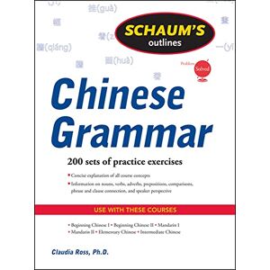 Ross, Claudia Schaum's Outline of Chinese Grammar (Schaum's Outlines) (SCHAUMS' HUMANITIES SOC SCIENC) Ross, Claudia Schaum's Outline of Chinese Grammar (Schaum's Outlines) (SCHAUMS' HUMANITIES SOC SCIENC)