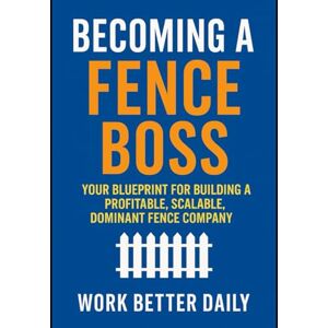 Jackson Fence Boss: The Contractor’s Playbook to Build a Profitable, Stress-Free Fence Business Jackson Fence Boss: The Contractor’s Playbook to Build a Profitable, Stress-Free Fence Business