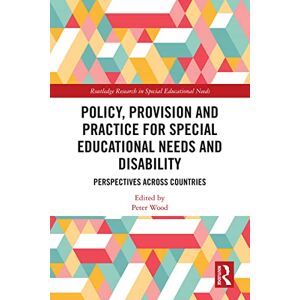 Routledge Policy, Provision and Practice for Special Educational Needs and Disability: Perspectives Across Countries ( Research in Special Educational Needs) Routledge Policy, Provision and Practice for Special Educational Needs and Disability: Perspectives Across Countries ( Research in Special Educational Needs)