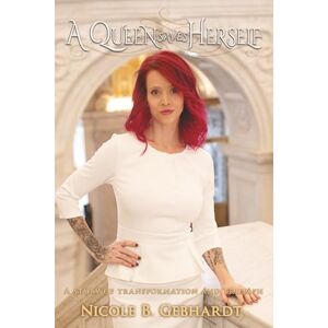 Gebhardt, Nicole B. A Queen Saves Herself: A Story of Triumph and Transformation Gebhardt, Nicole B. A Queen Saves Herself: A Story of Triumph and Transformation