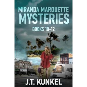 Kunkel, J.T. Miranda Marquette Mysteries Books 10-12 Kunkel, J.T. Miranda Marquette Mysteries Books 10-12