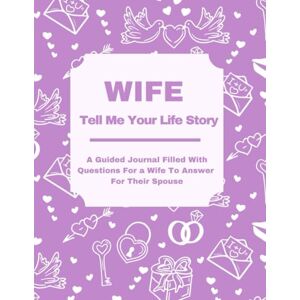 Lee Wife Tell Me Your Life Story: A Guided Journal Filled With Questions For a Wife To Answer For Their Spouse Lee Wife Tell Me Your Life Story: A Guided Journal Filled With Questions For a Wife To Answer For Their Spouse