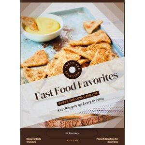 Gall, Alla Fast Food Favorites: Savor the Low-Carb Life, Keto Recipes for Every Craving Gall, Alla Fast Food Favorites: Savor the Low-Carb Life, Keto Recipes for Every Craving