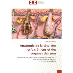 Kanté, Abdoulaye Anatomie de la tête, des nerfs crâniens et des organes des sens: Les cours des premières années d'études de la Médecine, de Pharmacie et d'Odontostomalogie Kanté, Abdoulaye Anatomie de la tête, des nerfs crâniens et des organes des sens: Les cours des premières années d'études de la Médecine, de Pharmacie et d'Odontostomalogie