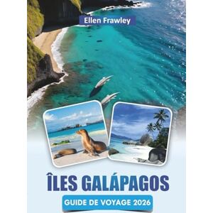 Frawley, Ellen ÎLES GALÁPAGOS GUIDE DE VOYAGE 2026: Explorez les plages, l'observation de la faune, la cuisine locale et le saut d'île en île en Équateur Frawley, Ellen ÎLES GALÁPAGOS GUIDE DE VOYAGE 2026: Explorez les plages, l'observation de la faune, la cuisine locale et le saut d'île en île en Équateur