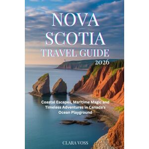 Voss NOVA SCOTIA TRAVEL GUIDE 2026: Coastal Escapes, Maritime Magic and Timeless Adventures in Canada’s Ocean Playground Voss NOVA SCOTIA TRAVEL GUIDE 2026: Coastal Escapes, Maritime Magic and Timeless Adventures in Canada’s Ocean Playground