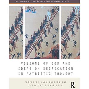 Visions of God and Ideas on Deification in Patristic Thought (Routledge Studies in the Early Christian World) Visions of God and Ideas on Deification in Patristic Thought (Routledge Studies in the Early Christian World)