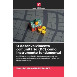 Makamare Balike, Ezéchiel O desenvolvimento comunitário (DC) como instrumento fundamental: mobilizar as populações locais para construir um futuro mais resistente e sustentável nos países em desenvolvimento Makamare Balike, Ezéchiel O desenvolvimento comunitário (DC) como instrumento fundamental: mobilizar as populações locais para construir um futuro mais resistente e sustentável nos países em desenvolvimento