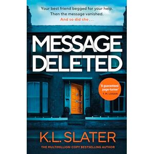 Slater, K. L. Message Deleted: The new psychological suspense thriller from Sunday Times Bestselling Author Slater, K. L. Message Deleted: The new psychological suspense thriller from Sunday Times Bestselling Author