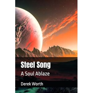 Worth, Derek Steel Song: A Soul Ablaze Worth, Derek Steel Song: A Soul Ablaze
