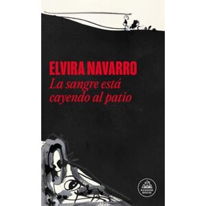 Navarro, Elvira La sangre está cayendo al patio (Random House) Navarro, Elvira La sangre está cayendo al patio (Random House)