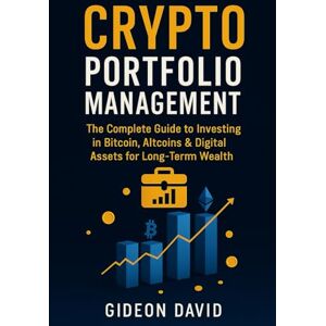 DAVID, GIDEON CRYPTO PORTFOLIO MASTERY: The Complete Guide to Investing in Bitcoin, Altcoins & Digital Assets for Long-Term Wealth (The Crypto Success path) DAVID, GIDEON CRYPTO PORTFOLIO MASTERY: The Complete Guide to Investing in Bitcoin, Altcoins & Digital Assets for Long-Term Wealth (The Crypto Success path)