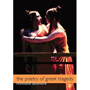 Lattimore, Prof Richmond The Poetry of Greek Tragedy Lattimore, Prof Richmond The Poetry of Greek Tragedy
