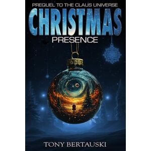 Bertauski, Tony Christmas Presence: Prequel to the Claus Universe Series (A Science Fiction Adventure) Bertauski, Tony Christmas Presence: Prequel to the Claus Universe Series (A Science Fiction Adventure)