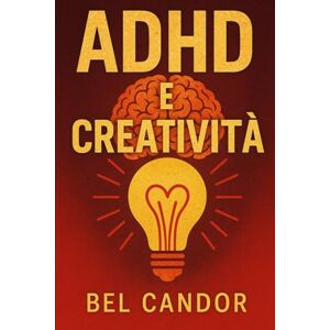 CANDOR, BEL ADHD E CREATIVITÀ: Come trasformare le sfide dell'ADHD in una fonte di creatività e successo, SENZA lasciarsi fermare dagli ostacoli! (ADHD Italiano) CANDOR, BEL ADHD E CREATIVITÀ: Come trasformare le sfide dell'ADHD in una fonte di creatività e successo, SENZA lasciarsi fermare dagli ostacoli! (ADHD Italiano)