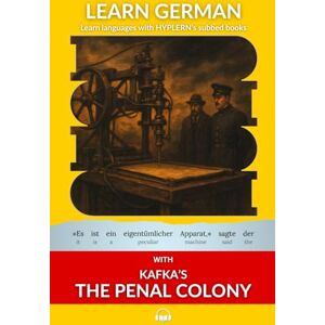 Kafka, Franz Learn German with Kafka's The Penal Colony: Interlinear German to English: 6 (Learn German with Stories and Texts for Beginners and Advanced Readers) Kafka, Franz Learn German with Kafka's The Penal Colony: Interlinear German to English: 6 (Learn German with Stories and Texts for Beginners and Advanced Readers)