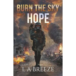 Breeze, L A Hope: Burn the Sky: 1 Breeze, L A Hope: Burn the Sky: 1