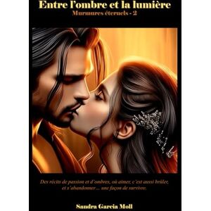 Garcia Moll, Sandra 3. ENTRE L'OMBRE ET LA LUMIÈRE "Murmures éternels 2 Garcia Moll, Sandra 3. ENTRE L'OMBRE ET LA LUMIÈRE "Murmures éternels 2