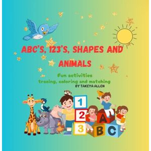 Allen, Takeya ABC’s, 123’s, Shapes and Animals: Fun activities tracing, coloring and matching Allen, Takeya ABC’s, 123’s, Shapes and Animals: Fun activities tracing, coloring and matching