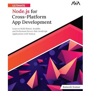 Kumar, Ramesh Ultimate Node.js for Cross-Platform App Development: Learn to Build Robust, Scalable, and Performant Server-Side JavaScript Applications with Node.js (English Edition) Kumar, Ramesh Ultimate Node.js for Cross-Platform App Development: Learn to Build Robust, Scalable, and Performant Server-Side JavaScript Applications with Node.js (English Edition)