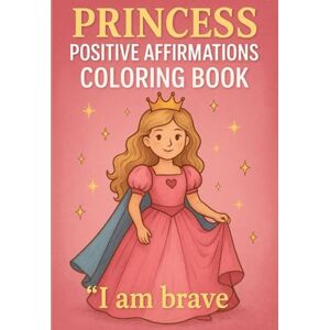 Alkhadeer, Dr Almaha Awed Princess Positive Affirmations Coloring Book For Girls Ages 4–8 Confidence-Boosting Grayscale Illustrations Inspiring “I Am” Statements Alkhadeer, Dr Almaha Awed Princess Positive Affirmations Coloring Book For Girls Ages 4–8 Confidence-Boosting Grayscale Illustrations Inspiring “I Am” Statements