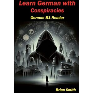 Smith, Brian Learn German with Conspiracies: 18 (German Graded Readers) Smith, Brian Learn German with Conspiracies: 18 (German Graded Readers)