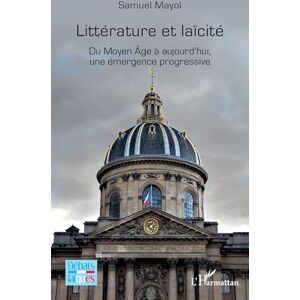 Mayol, Samuel Littérature et laïcité: Du Moyen Âge à aujourd’hui, une émergence progressive (Débats Laïques) Mayol, Samuel Littérature et laïcité: Du Moyen Âge à aujourd’hui, une émergence progressive (Débats Laïques)