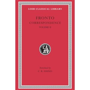 Fronto, Fronto Correspondence, Volume II (Loeb Classical Library 113) Fronto, Fronto Correspondence, Volume II (Loeb Classical Library 113)