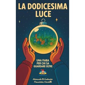 Di Ludovico, Dott Armando La Dodicesima Luce Fiaba di Natale: Un viaggio di Natale tra undici città della salute — con giochi, curiosità e QR per scoprire il pianeta PediatriAmica Di Ludovico, Dott Armando La Dodicesima Luce Fiaba di Natale: Un viaggio di Natale tra undici città della salute — con giochi, curiosità e QR per scoprire il pianeta PediatriAmica