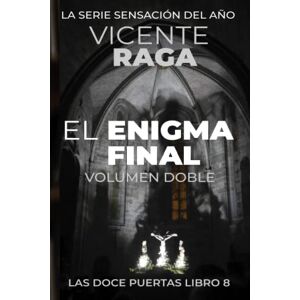 Raga, Vicente El enigma final Volumen doble: Las doce puertas parte VIII: 8 Raga, Vicente El enigma final Volumen doble: Las doce puertas parte VIII: 8