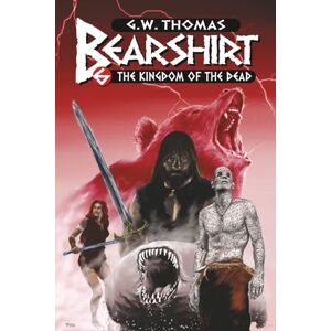 Thomas, G. W. Bearshirt #6: The Kingdom of the Dead (Bearshirt: The Adventures of Arthan the Bear Man) Thomas, G. W. Bearshirt #6: The Kingdom of the Dead (Bearshirt: The Adventures of Arthan the Bear Man)