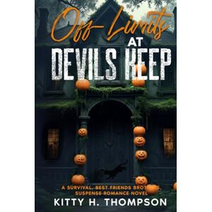 Thompson, Kitty H Off-Limits at Devil's Keep: A Survival, Best Friend's Brother, Suspense Romance Novel Thompson, Kitty H Off-Limits at Devil's Keep: A Survival, Best Friend's Brother, Suspense Romance Novel