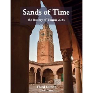 Ghazal, Hamid A Sands of Time 2024: A Brief Tour Through the History of Tunisia, Culture, Costumes, and hidden gems Ghazal, Hamid A Sands of Time 2024: A Brief Tour Through the History of Tunisia, Culture, Costumes, and hidden gems