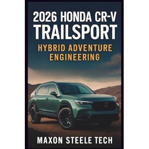 Tech, Maxon Steele 2026 HONDA CR-V TRAILSPORT: Hybrid Adventure Engineering: Rugged Design, Off-Road Innovation & Sustainable Technology in Honda's Latest SUV Tech, Maxon Steele 2026 HONDA CR-V TRAILSPORT: Hybrid Adventure Engineering: Rugged Design, Off-Road Innovation & Sustainable Technology in Honda's Latest SUV