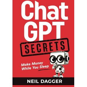 Dagger, Neil ChatGPT Secrets: Make Money While You Sleep (AI Wealth Engine) Dagger, Neil ChatGPT Secrets: Make Money While You Sleep (AI Wealth Engine)
