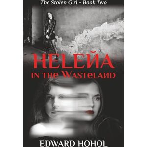Hohol, Edward Helena In The Wasteland (The Stolen Girl) Hohol, Edward Helena In The Wasteland (The Stolen Girl)