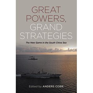Naval Institute Press Great Powers, Grand Strategies: The New Game in the South China Sea Naval Institute Press Great Powers, Grand Strategies: The New Game in the South China Sea