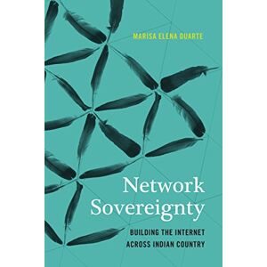 University of Washington Press Network Sovereignty: Building the Internet across Indian Country (Indigenous Confluences) University of Washington Press Network Sovereignty: Building the Internet across Indian Country (Indigenous Confluences)