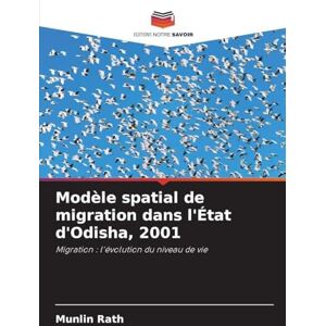Rath, Munlin Modèle spatial de migration dans l'État d'Odisha, 2001: Migration : l'évolution du niveau de vie Rath, Munlin Modèle spatial de migration dans l'État d'Odisha, 2001: Migration : l'évolution du niveau de vie