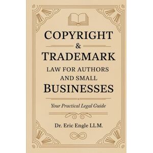 Engle, Eric Copyright & Trademark Law for Authors and Small Businesses: Your practical Legal Guide Book to Copyright, Trademark, IP, Licenses and Assignments: 1 ... Language, No Jargon, Easy to Understand.) Engle, Eric Copyright & Trademark Law for Authors and Small Businesses: Your practical Legal Guide Book to Copyright, Trademark, IP, Licenses and Assignments: 1 ... Language, No Jargon, Easy to Understand.)