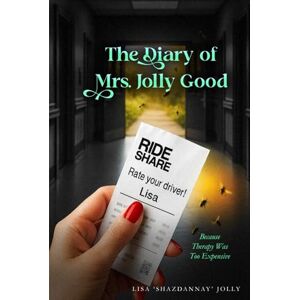 Jolly, Lisa ‘Shazdannay’ The Diary of Mrs. Jolly Good: Because Therapy Was Too Expensive Jolly, Lisa ‘Shazdannay’ The Diary of Mrs. Jolly Good: Because Therapy Was Too Expensive