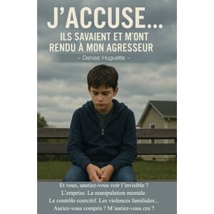 Huguette, Denise J’ACCUSE… Ils savaient et m’ont rendu à mon agresseur: Et vous, sauriez-vous voir l’invisible ? L’emprise. La manipulation mentale. Le contrôle ... Auriez-vous compris ? M’auriez-vous cru ? Huguette, Denise J’ACCUSE… Ils savaient et m’ont rendu à mon agresseur: Et vous, sauriez-vous voir l’invisible ? L’emprise. La manipulation mentale. Le contrôle ... Auriez-vous compris ? M’auriez-vous cru ?