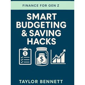 Taylor Smart Budgeting & Saving Hacks: Practical Money Strategies Every Gen Z Needs to Stretch Their Dollars Further (Finance for Gen Z) Taylor Smart Budgeting & Saving Hacks: Practical Money Strategies Every Gen Z Needs to Stretch Their Dollars Further (Finance for Gen Z)