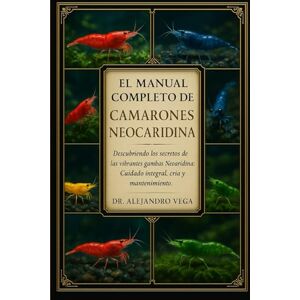 Vega+ EL MANUAL COMPLETO DE CAMARONES NEOCARIDINA: Descubriendo los secretos de las vibrantes gambas Neocaridina: Cuidado integral, cría y mantenimiento Vega+ EL MANUAL COMPLETO DE CAMARONES NEOCARIDINA: Descubriendo los secretos de las vibrantes gambas Neocaridina: Cuidado integral, cría y mantenimiento