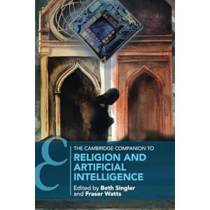 The Cambridge Companion to Religion and Artificial Intelligence (Cambridge Companions to Religion) The Cambridge Companion to Religion and Artificial Intelligence (Cambridge Companions to Religion)