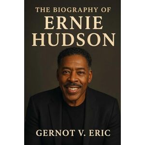 Eric, Gernot V. The Biography of Ernie Hudson: The Untold Story of Winston Zeddemore and the Man Who Brought Him to Life Eric, Gernot V. The Biography of Ernie Hudson: The Untold Story of Winston Zeddemore and the Man Who Brought Him to Life